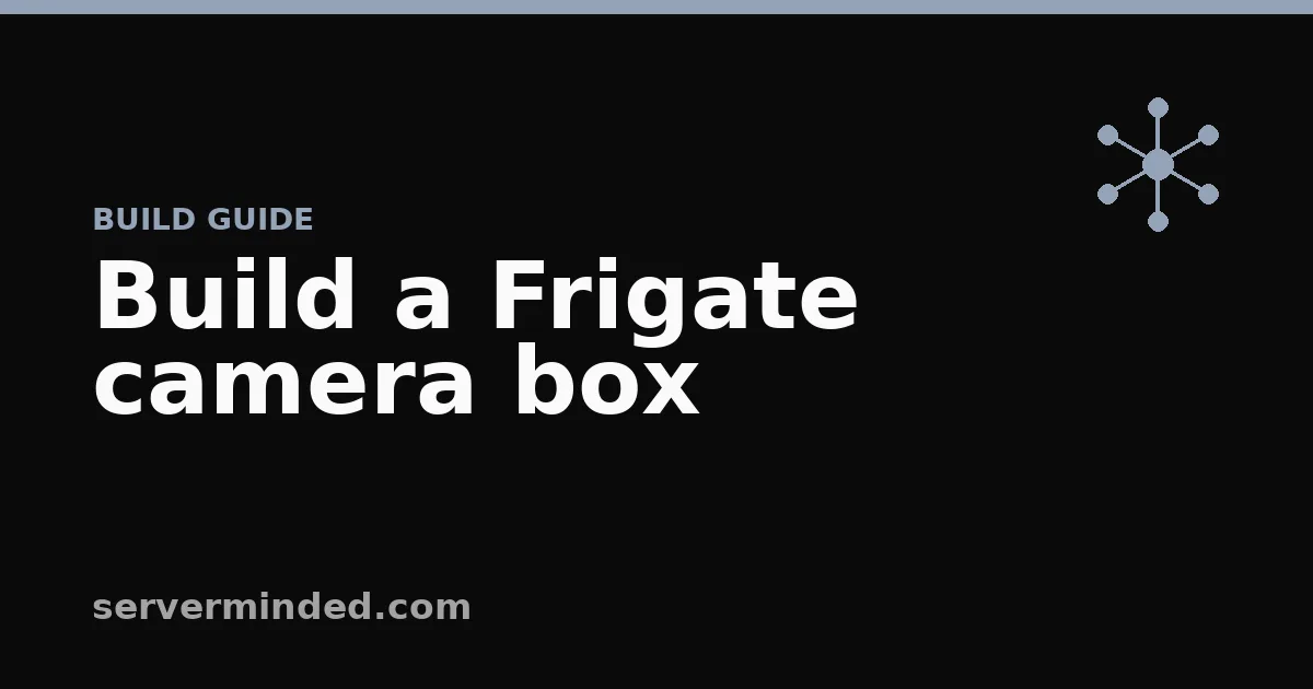 Build a Frigate camera box